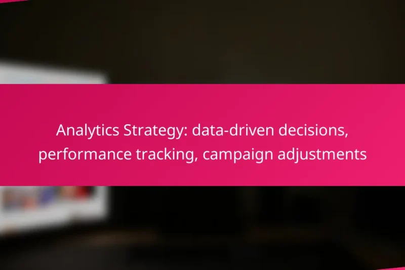 Analytics Strategy: data-driven decisions, performance tracking, campaign adjustments