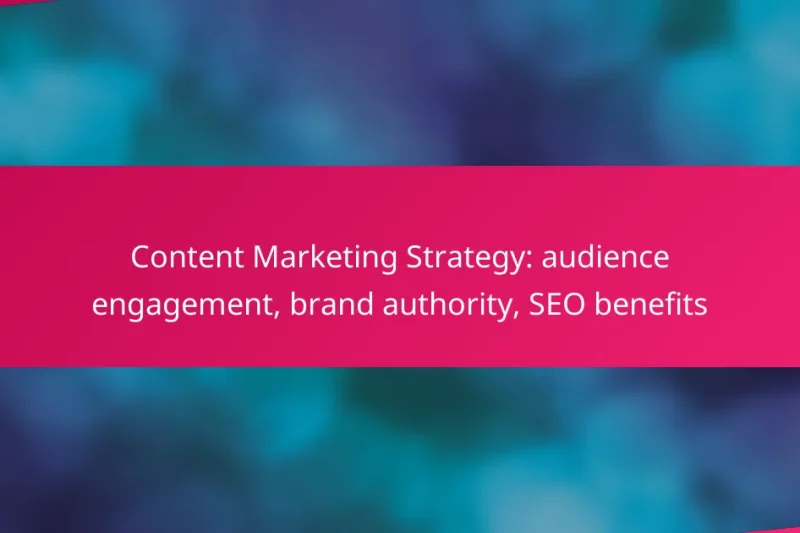Content Marketing Strategy: audience engagement, brand authority, SEO benefits