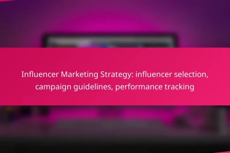 Influencer Marketing Strategy: influencer selection, campaign guidelines, performance tracking