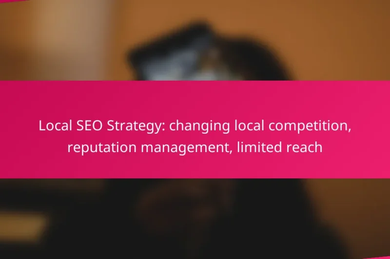 Local SEO Strategy: changing local competition, reputation management, limited reach