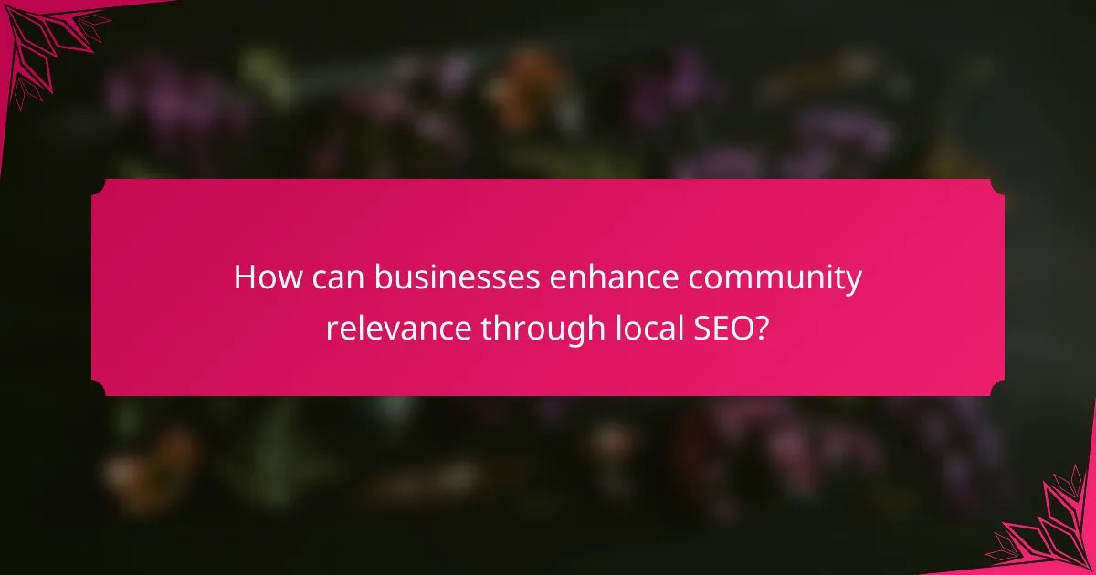 How can businesses enhance community relevance through local SEO?