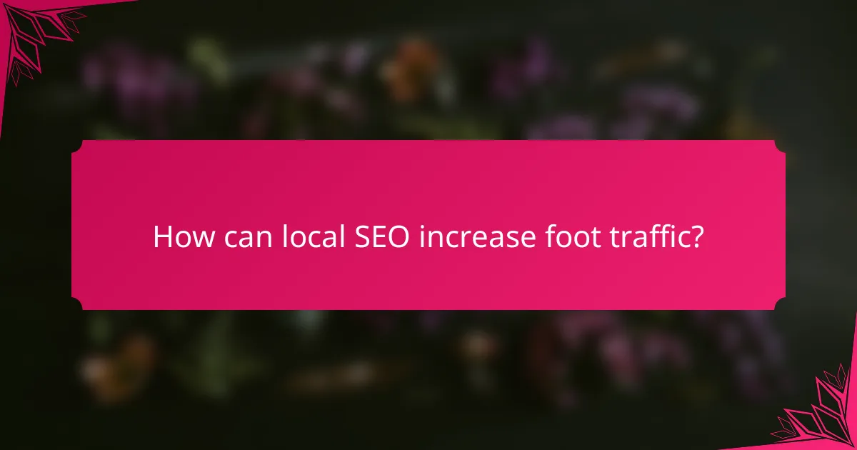 How can local SEO increase foot traffic?
