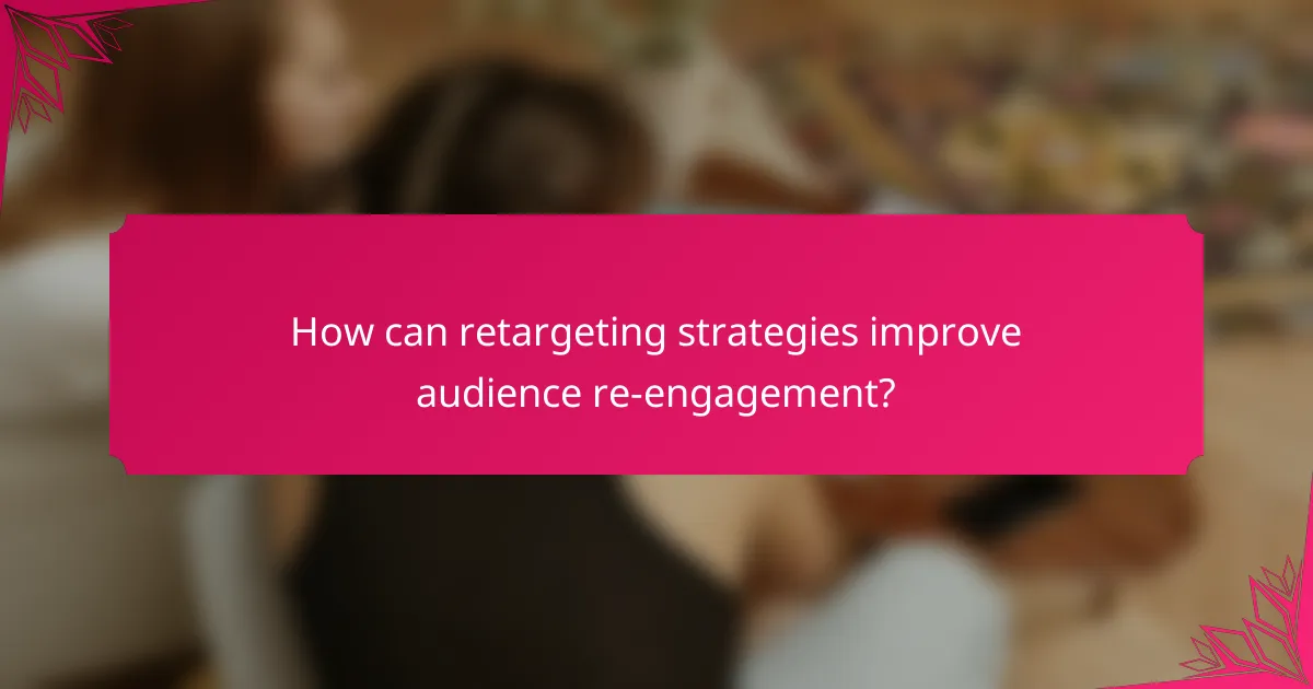 How can retargeting strategies improve audience re-engagement?