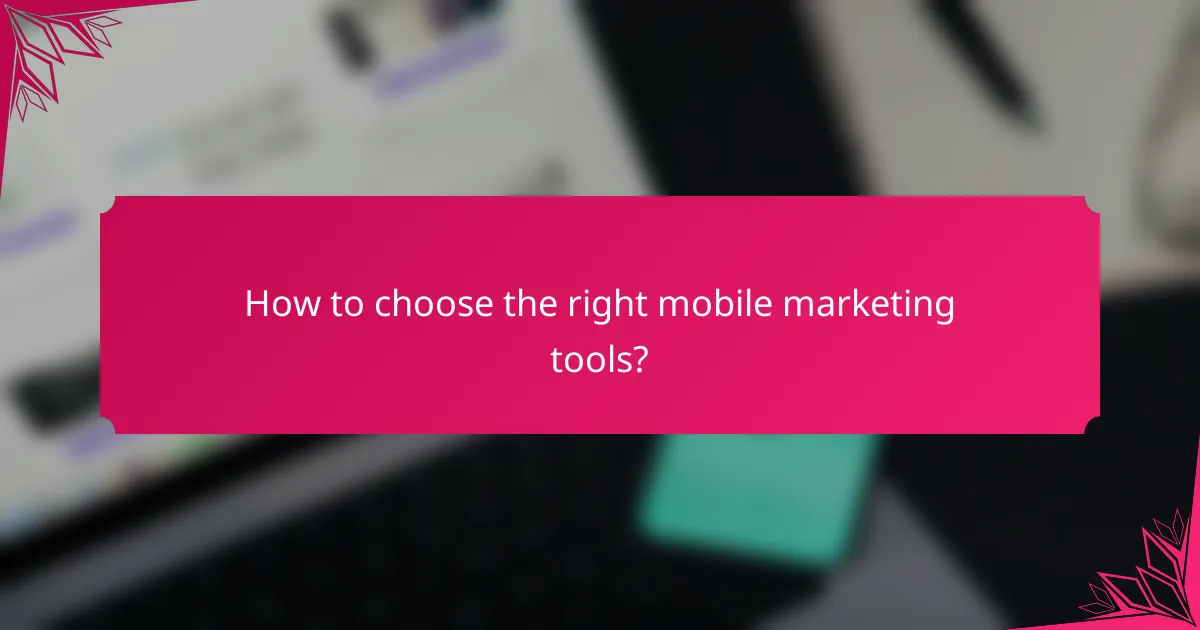How to choose the right mobile marketing tools?