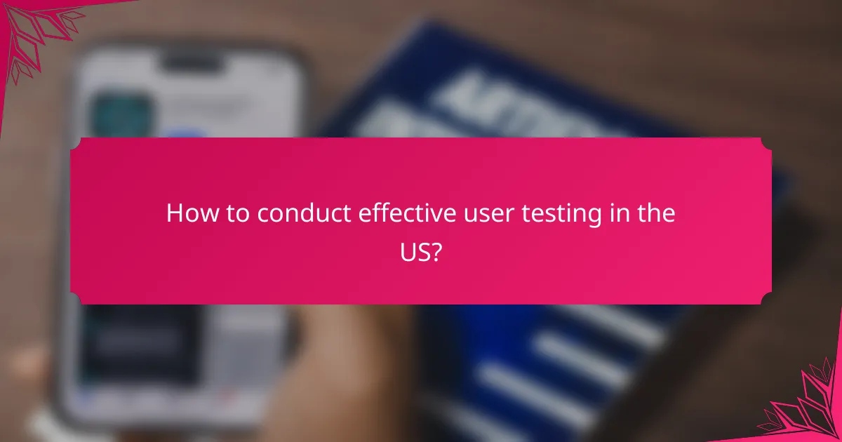 How to conduct effective user testing in the US?