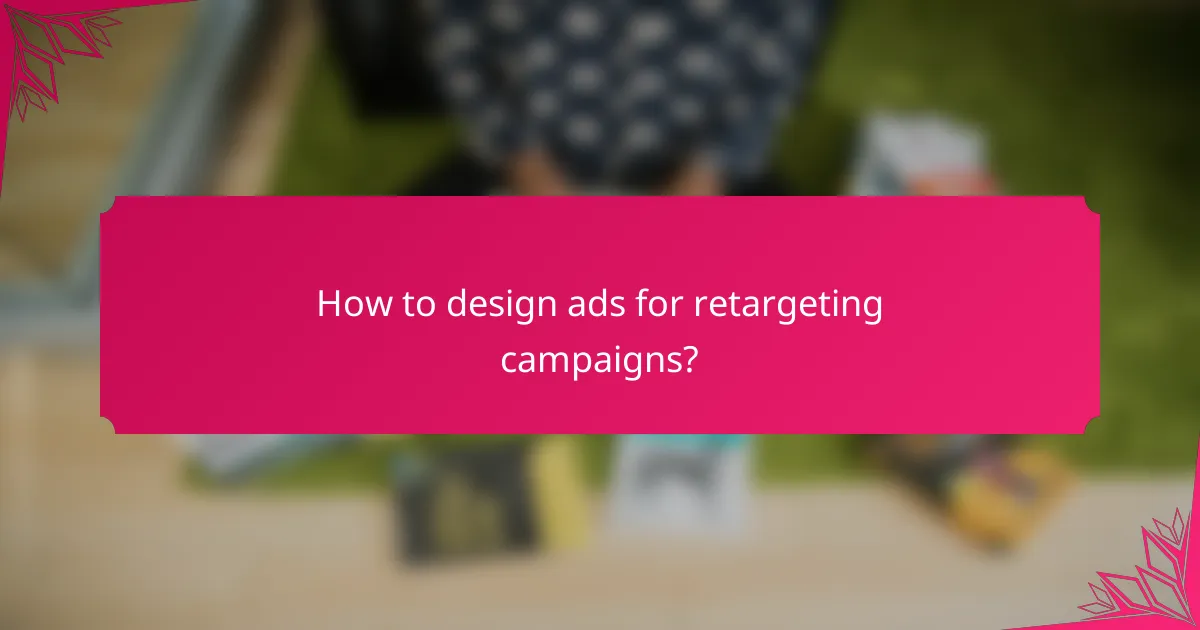How to design ads for retargeting campaigns?