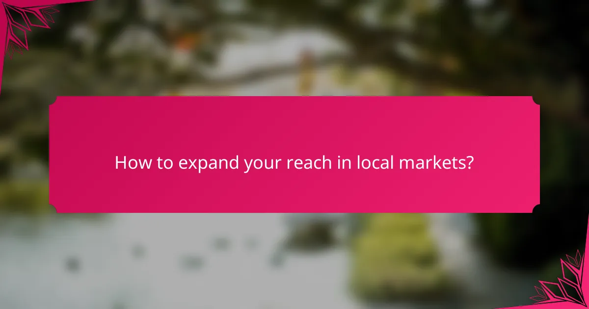How to expand your reach in local markets?