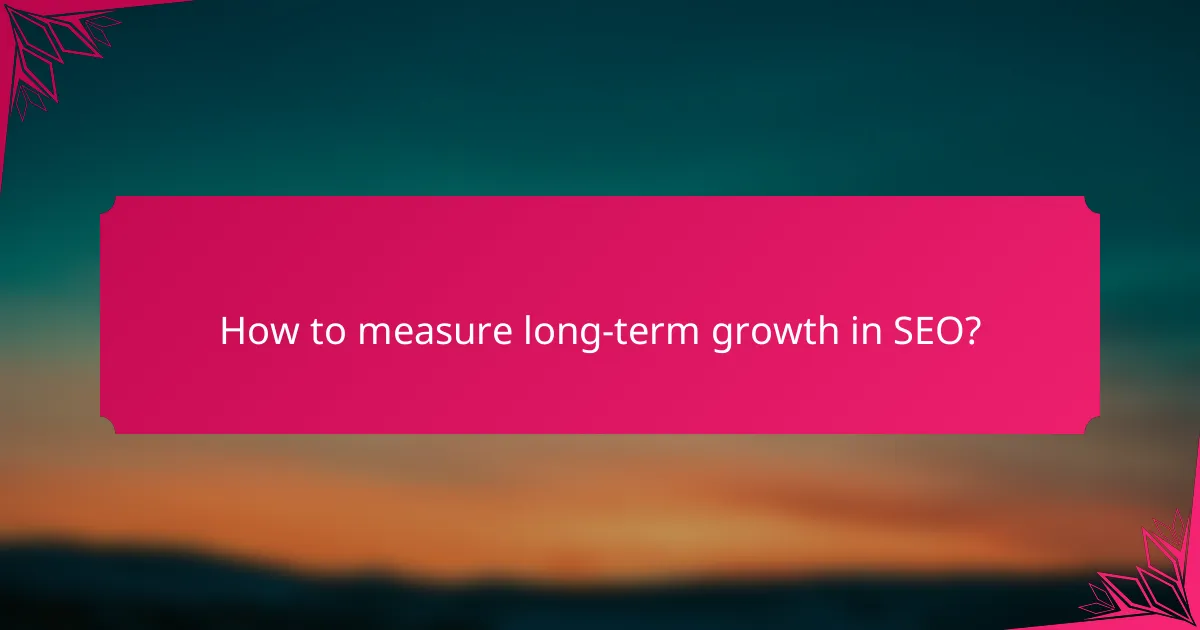 How to measure long-term growth in SEO?