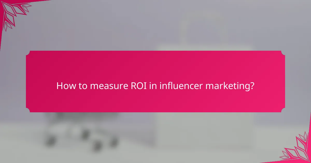 How to measure ROI in influencer marketing?