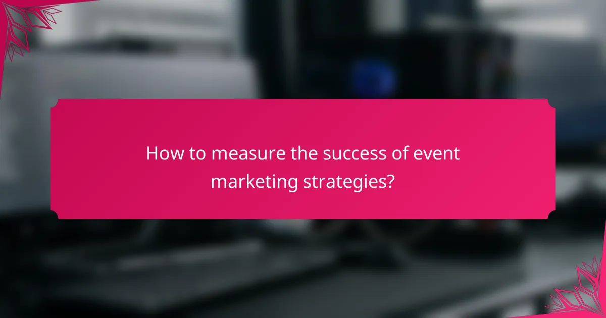 How to measure the success of event marketing strategies?