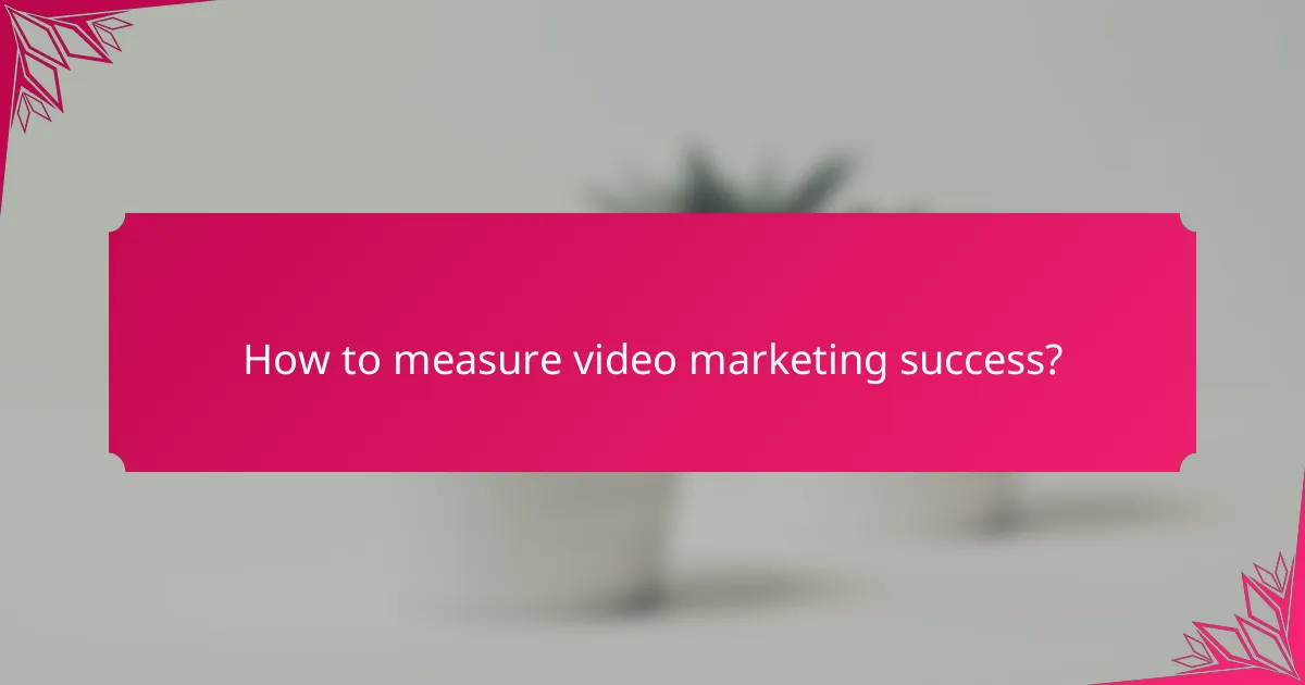 How to measure video marketing success?