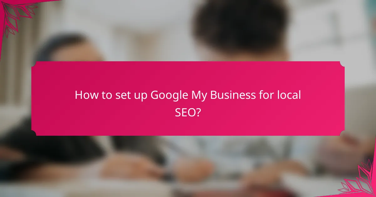 How to set up Google My Business for local SEO?