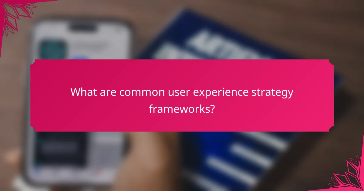 What are common user experience strategy frameworks?