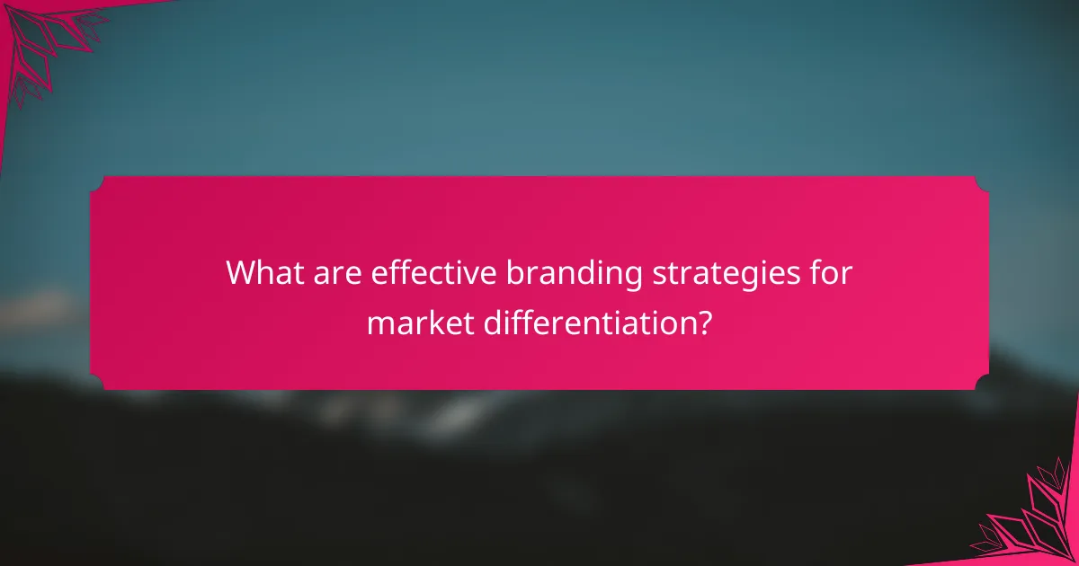 What are effective branding strategies for market differentiation?