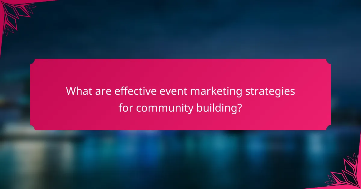 What are effective event marketing strategies for community building?