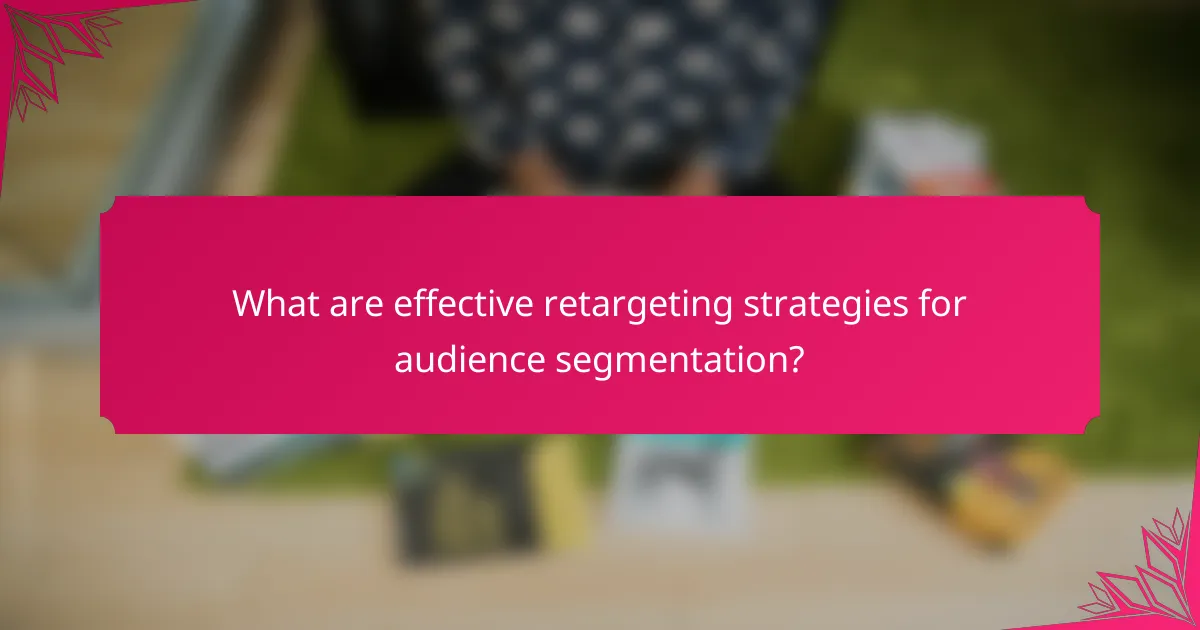 What are effective retargeting strategies for audience segmentation?