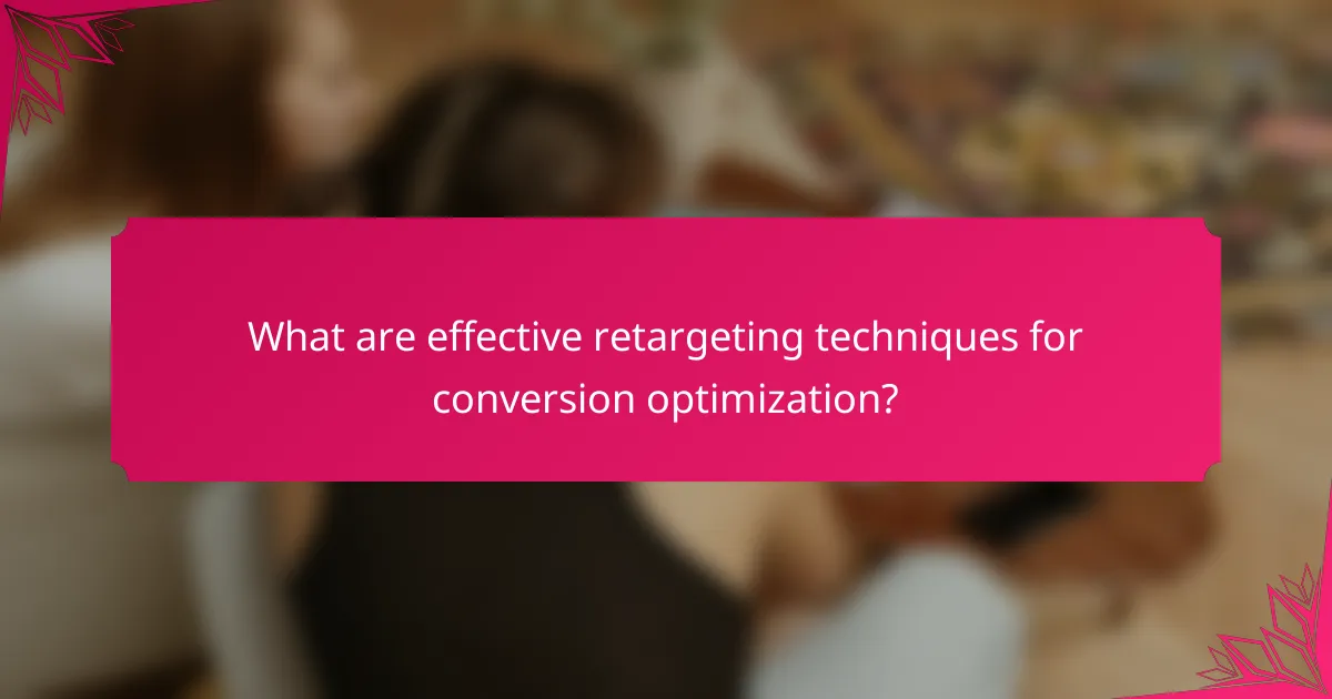 What are effective retargeting techniques for conversion optimization?