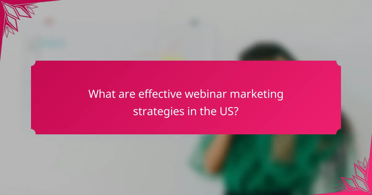 What are effective webinar marketing strategies in the US?