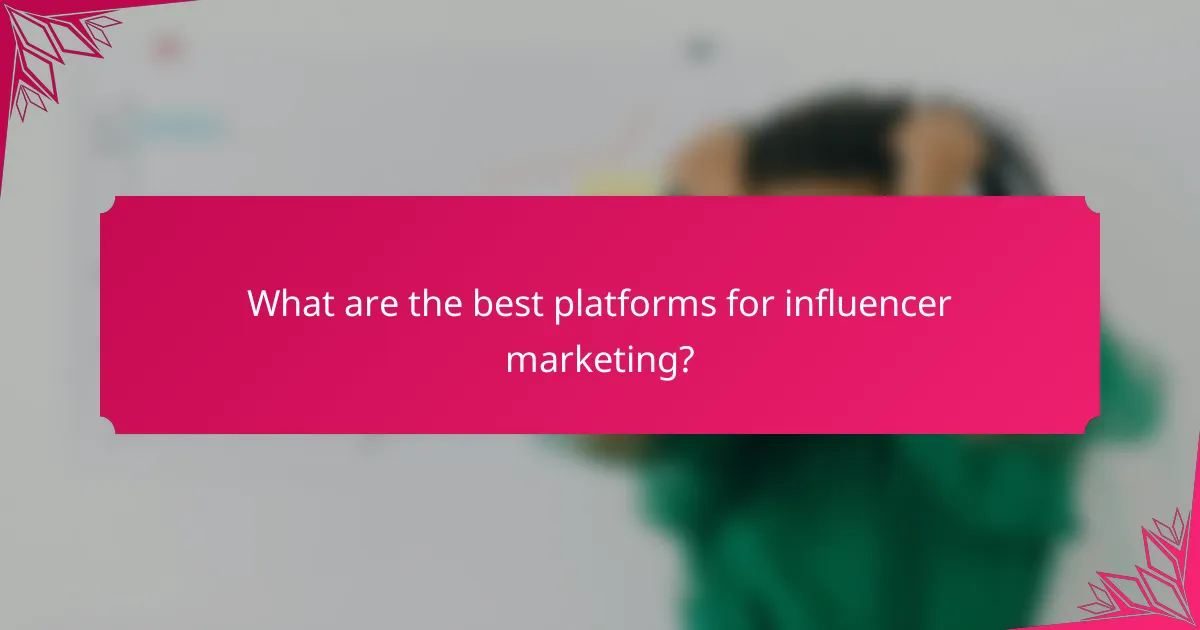 What are the best platforms for influencer marketing?