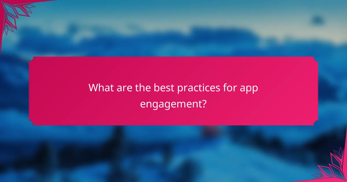 What are the best practices for app engagement?