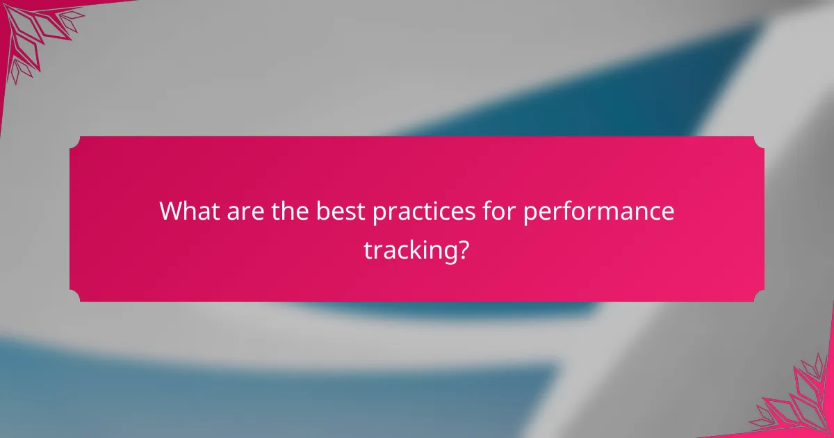 What are the best practices for performance tracking?