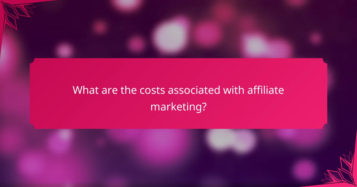 What are the costs associated with affiliate marketing?