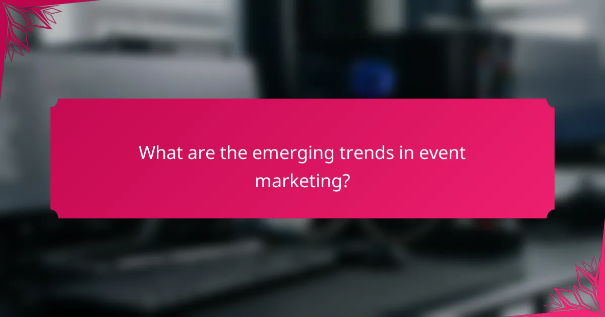 What are the emerging trends in event marketing?