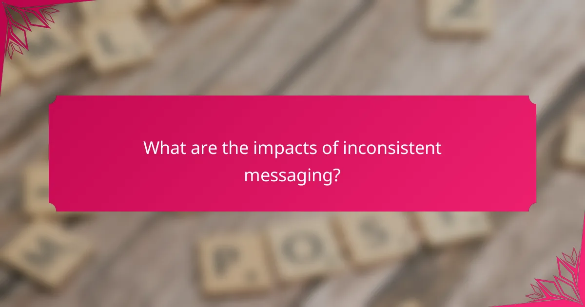 What are the impacts of inconsistent messaging?