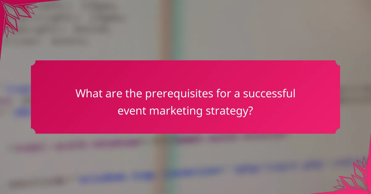 What are the prerequisites for a successful event marketing strategy?
