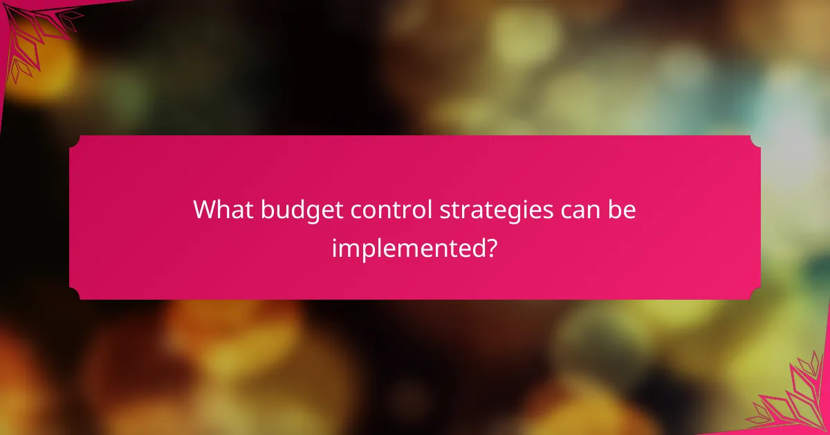 What budget control strategies can be implemented?