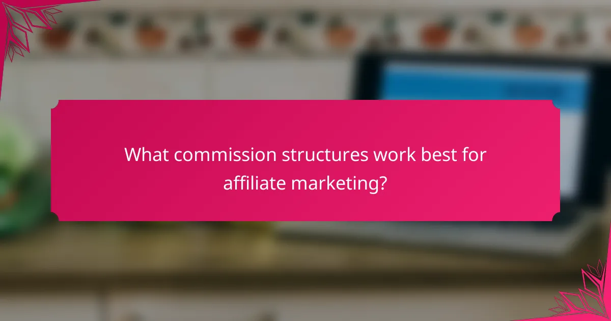 What commission structures work best for affiliate marketing?
