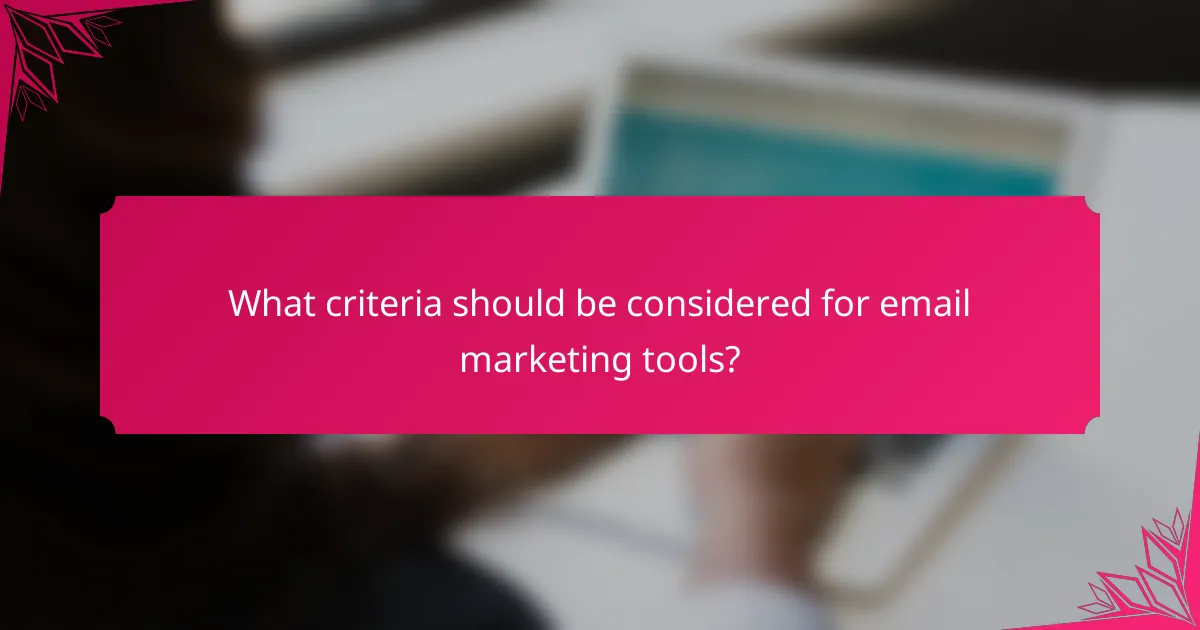 What criteria should be considered for email marketing tools?