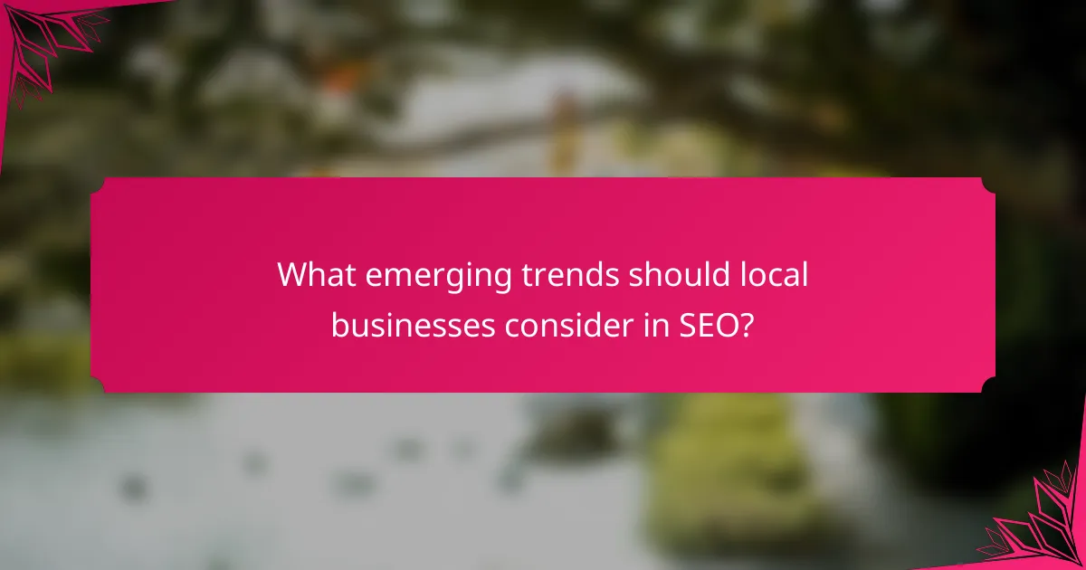 What emerging trends should local businesses consider in SEO?