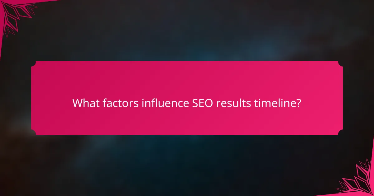 What factors influence SEO results timeline?