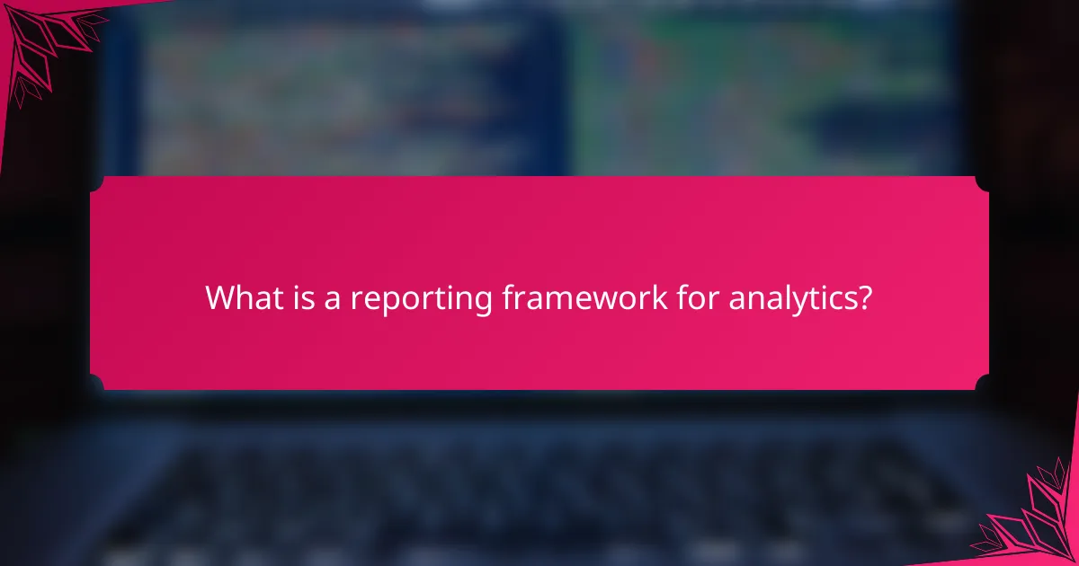 What is a reporting framework for analytics?