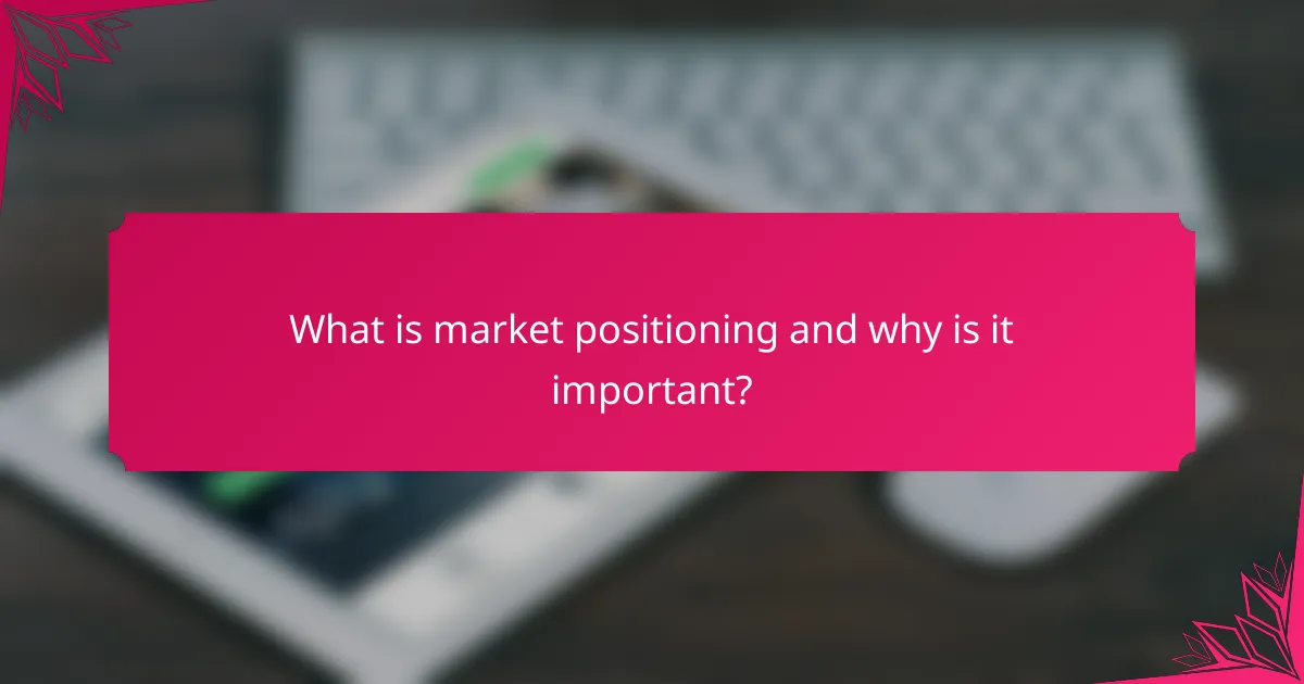 What is market positioning and why is it important?