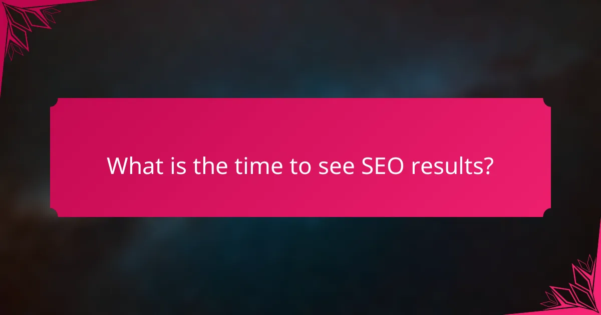 What is the time to see SEO results?