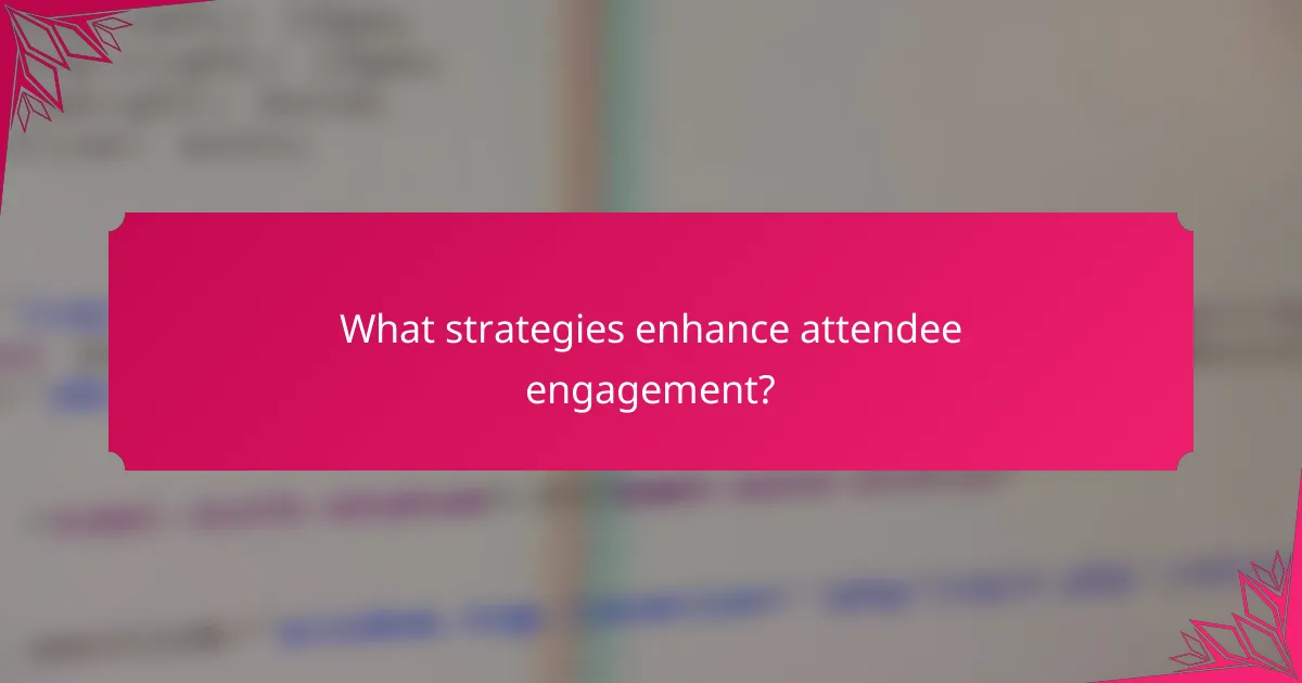 What strategies enhance attendee engagement?