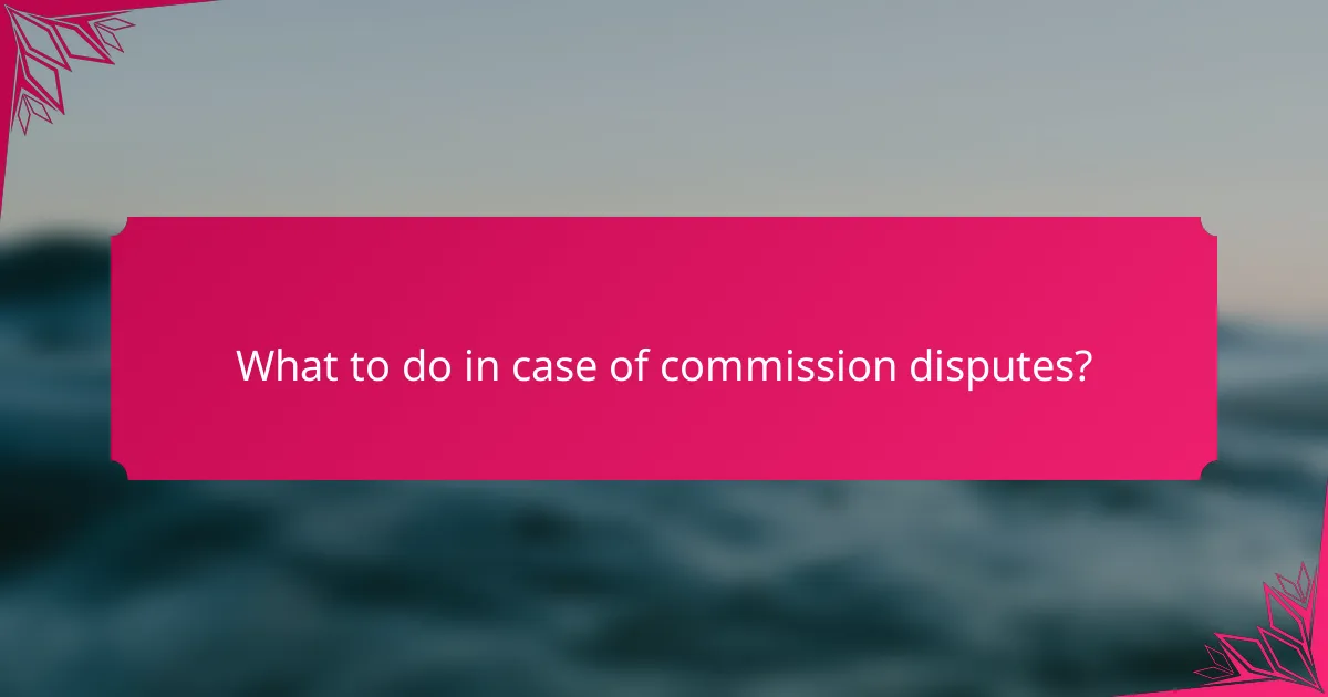 What to do in case of commission disputes?