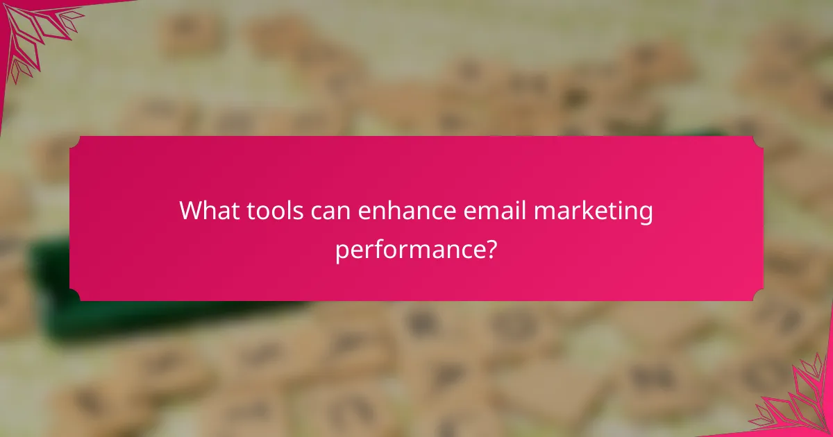 What tools can enhance email marketing performance?
