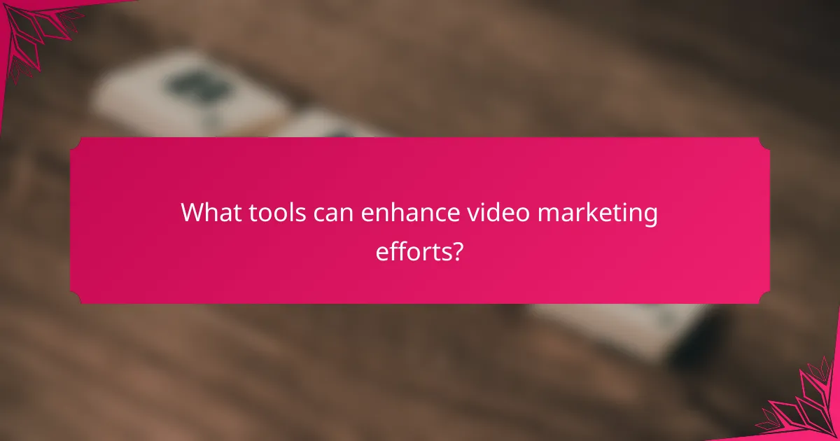What tools can enhance video marketing efforts?